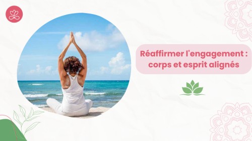 Réaffirmer l'engagement : corps et esprit alignés